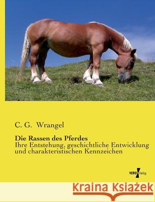 Die Rassen des Pferdes: Ihre Entstehung, geschichtliche Entwicklung und charakteristischen Kennzeichen Wrangel, C. G. 9783956103087 Vero Verlag - książka