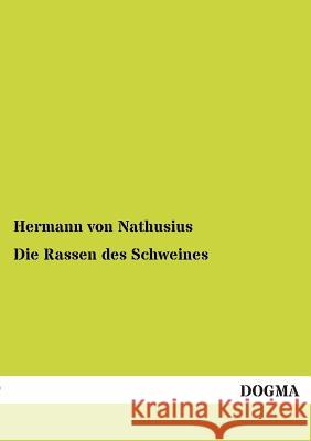Die Rassen des Schweines Von Nathusius, Hermann 9783955075934 Dogma - książka