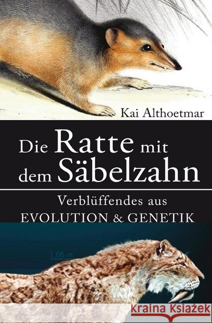 Die Ratte mit dem Säbelzahn. Verblüffendes aus Evolution & Genetik Althoetmar, Kai 9783746767192 epubli - książka