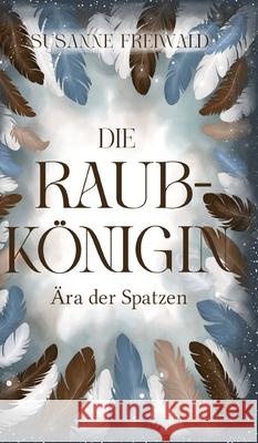 Die Raubkönigin Freiwald, Susanne 9783384510808 tredition - książka