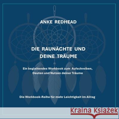 Die Raun?chte und deine Tr?ume: Ein begleitendes Workbook zum Aufschreiben, Deuten und Nutzen deiner Tr?ume Anke Redhead 9783695119318 Bod - Books on Demand - książka