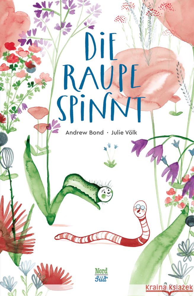 Die Raupe spinnt Bond, Andrew 9783314106743 NordSüd Verlag - książka