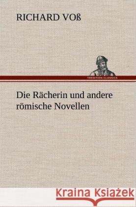 Die Rächerin und andere römische Novellen Voß, Richard 9783847263326 TREDITION CLASSICS - książka