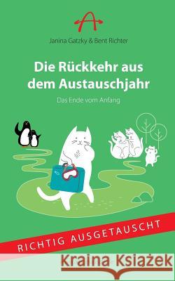 Die Rückkehr aus dem Austauschjahr: Das Ende vom Anfang Bent Richter, Janina Gatzky 9783738630336 Books on Demand - książka