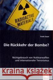 Die Rückkehr der Bombe? : Nichtgebrauch von Nuklearwaffen und internationaler Terrorismus Sauer, Frank 9783639047684 VDM Verlag Dr. Müller - książka