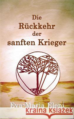 Die Rückkehr der sanften Krieger Eva-Maria Eleni Kukmedien De Kirchzell 9783741251740 Books on Demand - książka