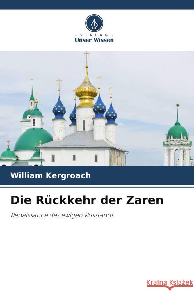 Die Rückkehr der Zaren Kergroach, William 9786206284628 Verlag Unser Wissen - książka