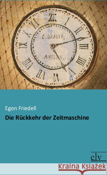 Die Rückkehr der Zeitmaschine Friedell, Egon 9783959091107 Europäischer Literaturverlag - książka