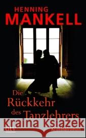 Die Rückkehr des Tanzlehrers : Kriminalroman. Ausgezeichnet mit dem Deutschen Bücherpreis, Kategorie Publikumspreis 2003 Mankell, Henning Butt, Wolfgang  9783423211710 DTV - książka