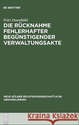 Die Rücknahme fehlerhafter begünstigender Verwaltungsakte Ossenbühl, Fritz 9783111162461 Walter de Gruyter - książka