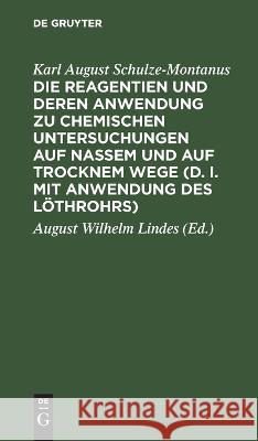 Die Reagentien und deren Anwendung zu chemischen Untersuchungen auf nassem und auf trocknem Wege (d. i. mit Anwendung des Löthrohrs) Schulze-Montanus, Karl August 9783112665213 de Gruyter - książka