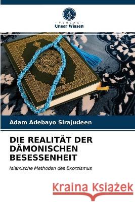 Die Realität Der Dämonischen Besessenheit Adam Adebayo Sirajudeen 9786203103892 Verlag Unser Wissen - książka