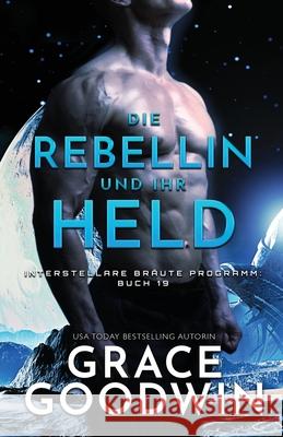 Die Rebellin und ihr Held: Großdruck Goodwin, Grace 9781795925709 Ksa Publishing Consultants Inc - książka