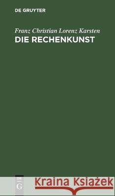 Die Rechenkunst Franz Christian Lorenz Karsten   9783112635490 de Gruyter - książka