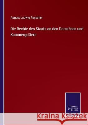 Die Rechte des Staats an den Domänen und Kammergütern Reyscher, August Ludwig 9783375070465 Salzwasser-Verlag - książka