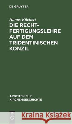 Die Rechtfertigungslehre auf dem Tridentinischen Konzil Hanns Rückert 9783111286037 De Gruyter - książka