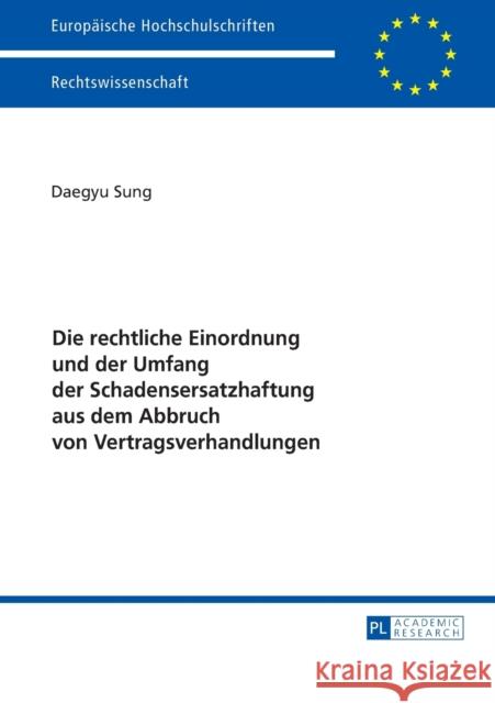 Die Rechtliche Einordnung Und Der Umfang Der Schadensersatzhaftung Aus Dem Abbruch Von Vertragsverhandlungen Sung, Daegyu 9783631729816 Peter Lang Gmbh, Internationaler Verlag Der W - książka