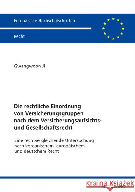 Die Rechtliche Einordnung Von Versicherungsgruppen Nach Dem Versicherungsaufsichts- Und Gesellschaftsrecht: Eine Rechtvergleichende Untersuchung Nach Ji, Gwangwoon 9783631799826 Peter Lang Gmbh, Internationaler Verlag Der W - książka