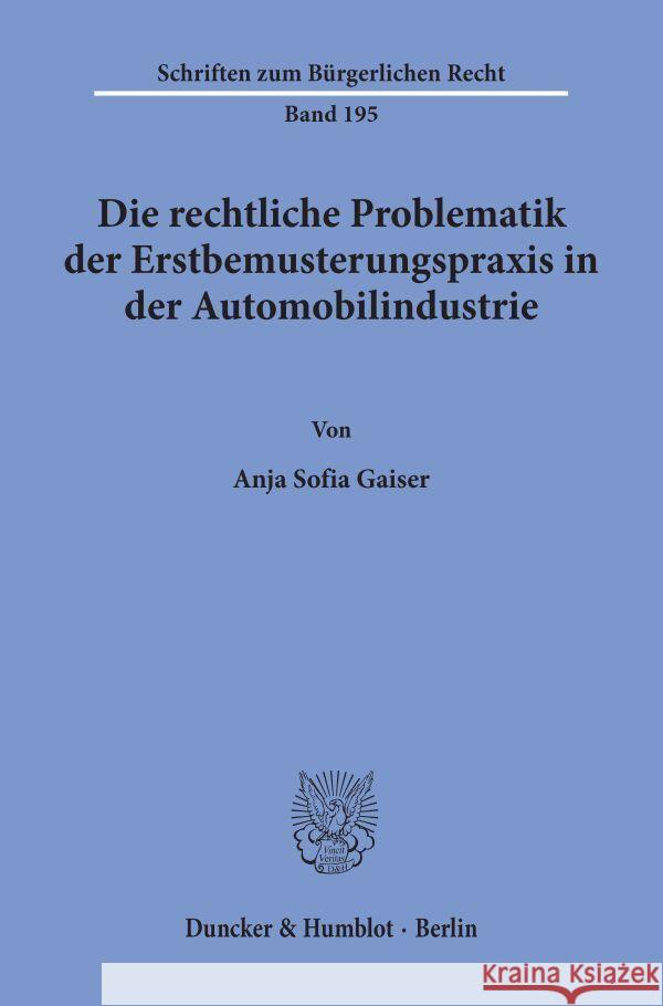 Die Rechtliche Problematik Der Erstbemusterungspraxis in Der Automobilindustrie Gaiser, Anja Sofia 9783428089277 Duncker & Humblot - książka