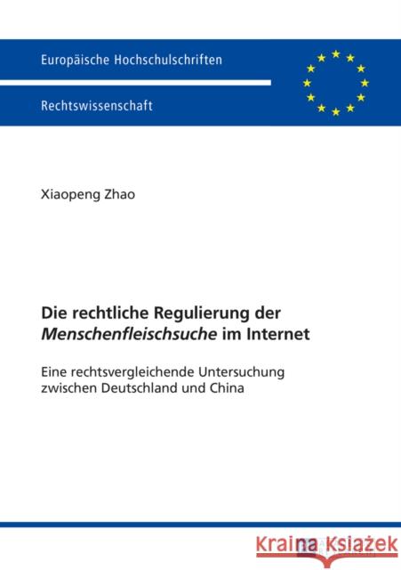 Die Rechtliche Regulierung Der «Menschenfleischsuche» Im Internet: Eine Rechtsvergleichende Untersuchung Zwischen Deutschland Und China Zhao, Xiaopeng 9783631663653 Peter Lang Gmbh, Internationaler Verlag Der W - książka