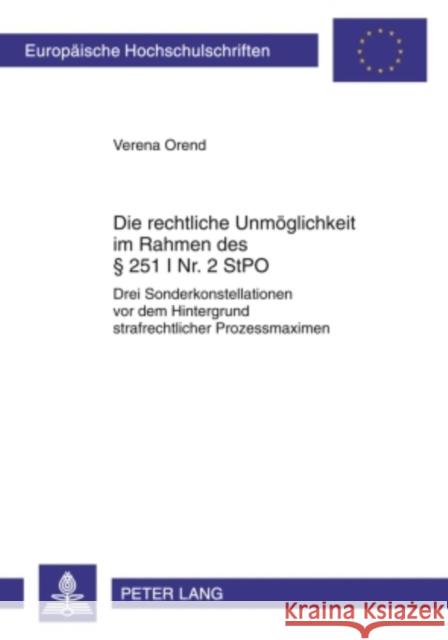 Die Rechtliche Unmoeglichkeit Im Rahmen Des § 251 I Nr. 2 Stpo: Drei Sonderkonstellationen VOR Dem Hintergrund Strafrechtlicher Prozessmaximen Orend, Verena 9783631600429 Lang, Peter, Gmbh, Internationaler Verlag Der - książka