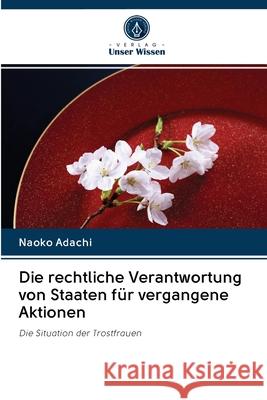 Die rechtliche Verantwortung von Staaten für vergangene Aktionen Adachi, Naoko 9786202829908 Verlag Unser Wissen - książka