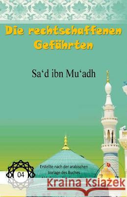 Die rechtschaffenen Gefährten - Sa'd ibn Mu'adh Al Musawi, Sayyed Ghaith 9781537144108 Createspace Independent Publishing Platform - książka