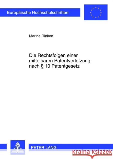 Die Rechtsfolgen Einer Mittelbaren Patentverletzung Nach § 10 Patentgesetz Rinken, Marina 9783631623947 Lang, Peter, Gmbh, Internationaler Verlag Der - książka