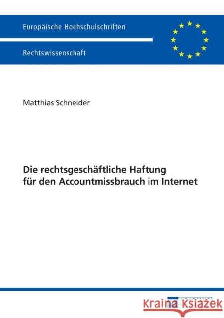 Die Rechtsgeschaeftliche Haftung Fuer Den Accountmissbrauch Im Internet Schneider, Matthias 9783631662878 Peter Lang Gmbh, Internationaler Verlag Der W - książka