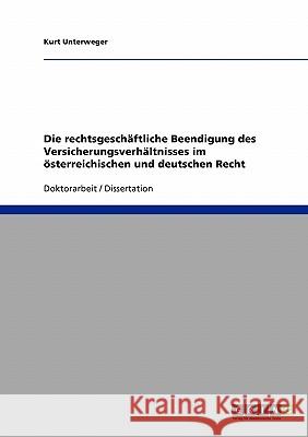 Die rechtsgeschäftliche Beendigung des Versicherungsverhältnisses im österreichischen und deutschen Recht Unterweger, Kurt 9783638710992 Grin Verlag - książka