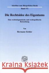 Die Rechtsidee Des Eigentums: Eine Rechtsdogmatische Und Rechtspolitische Betrachtung Eichler, Hermann 9783428081448 Duncker & Humblot - książka