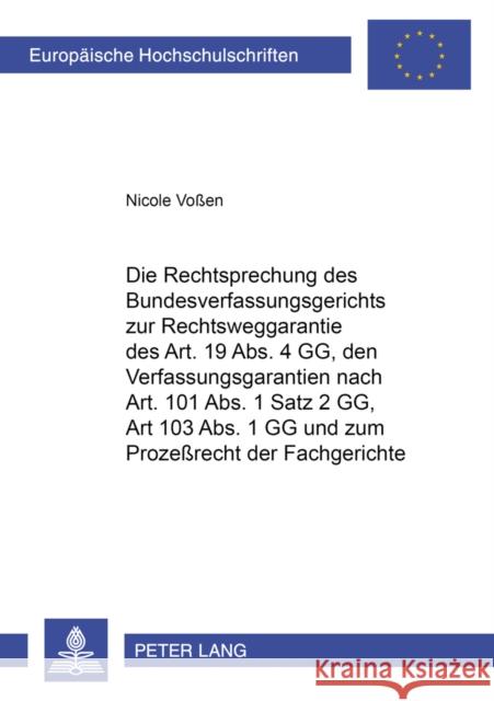 Die Rechtsprechung Des Bundesverfassungsgerichts Zur Rechtsweggarantie Des Art. 19 Abs. 4 Gg, Den Verfahrensgarantien Nach Art. 101 Abs. 1 Satz 2 Gg, Voßen, Nicole 9783631398302 Lang, Peter, Gmbh, Internationaler Verlag Der - książka