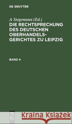 Die Rechtsprechung des Deutschen Oberhandelsgerichtes zu Leipzig A Stegemann, No Contributor 9783112394212 De Gruyter - książka