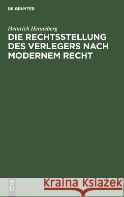 Die Rechtsstellung des Verlegers nach modernem Recht Heinrich Henneberg 9783111209999 De Gruyter - książka