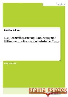 Die Rechtsübersetzung. Einführung und Hilfsmittel zur Translation juristischer Texte Adnani, Bouchra 9783346874542 Grin Verlag - książka