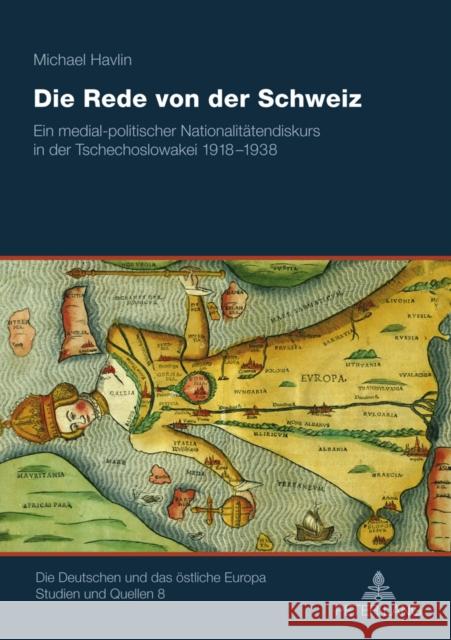 Die Rede Von Der Schweiz: Ein Medial-Politischer Nationalitaetendiskurs in Der Tschechoslowakei 1918-1938 Hahn, Hans Henning 9783631609279 Lang, Peter, Gmbh, Internationaler Verlag Der - książka