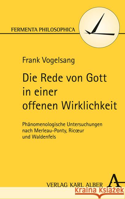 Die Rede Von Gott in Einer Offenen Wirklichkeit: Phanomenologisch-Hermeneutische Untersuchungen Nach Merleau-Ponty, Ricoeur Und Waldenfels Vogelsang, Frank 9783495488225 Alber - książka