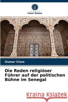 Die Reden religiöser Führer auf der politischen Bühne im Senegal Oumar Cissé 9786204078625 Verlag Unser Wissen - książka