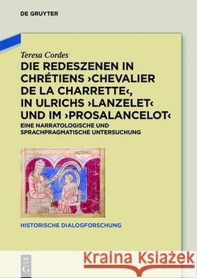 Die Redeszenen in Chrétiens 'Chevalier de la Charrete', in Ulrichs 'Lanzelet' und im 'Prosalancelot' Cordes, Teresa 9783110490879 de Gruyter - książka