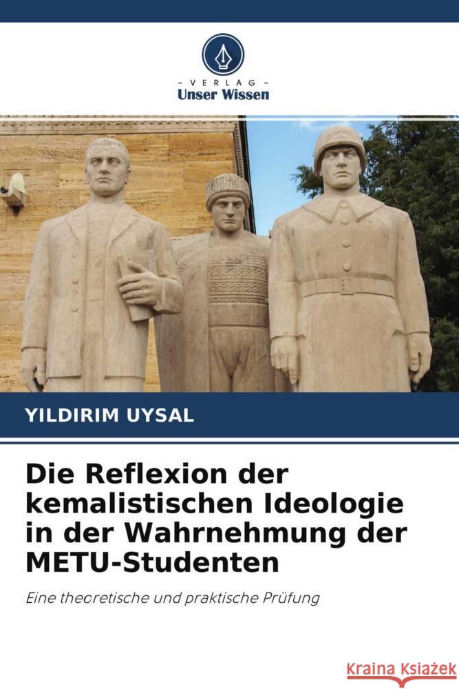 Die Reflexion der kemalistischen Ideologie in der Wahrnehmung der METU-Studenten Uysal, Yildirim 9786204434247 Verlag Unser Wissen - książka