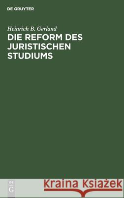 Die Reform Des Juristischen Studiums Heinrich B Gerland 9783111171685 De Gruyter - książka