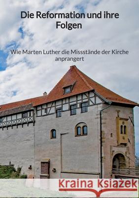 Die Reformation und ihre Folgen - Wie Marten Luther die Missst?nde der Kirche anprangert Laura Runde 9783347976764 Jaltas Books - książka