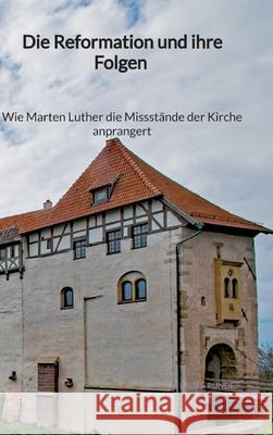 Die Reformation und ihre Folgen - Wie Marten Luther die Missst?nde der Kirche anprangert Laura Runde 9783347976771 Jaltas Books - książka