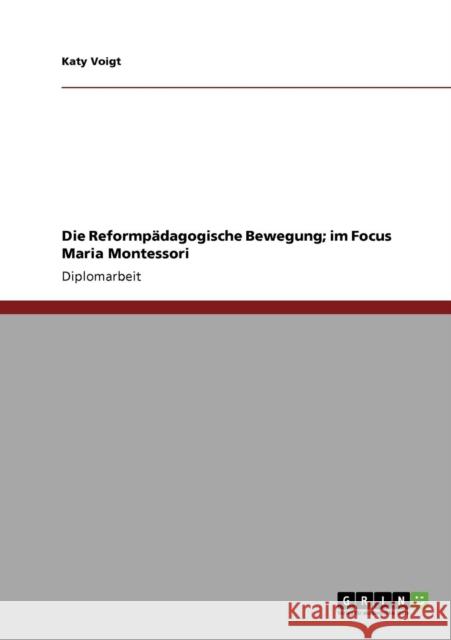 Die Reformpädagogische Bewegung; im Focus Maria Montessori Voigt, Katy 9783640114597 Grin Verlag - książka