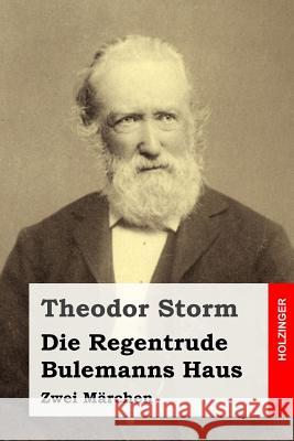 Die Regentrude / Bulemanns Haus: Zwei Märchen Storm, Theodor 9781533059772 Createspace Independent Publishing Platform - książka