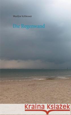 Die Regenwand Marilyn Schliesser 9783752643695 Books on Demand - książka