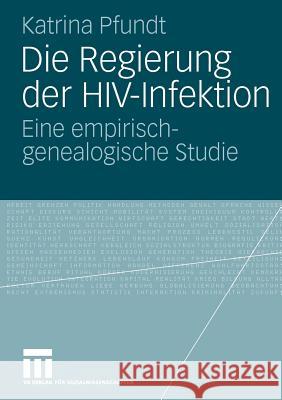 Die Regierung Der Hiv-Infektion: Eine Empirisch-Genealogische Studie Pfundt, Katrina 9783531170954 VS Verlag - książka
