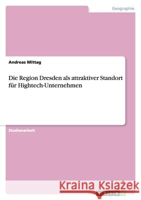 Die Region Dresden als attraktiver Standort für Hightech-Unternehmen Andreas Mittag 9783638721844 Grin Verlag - książka