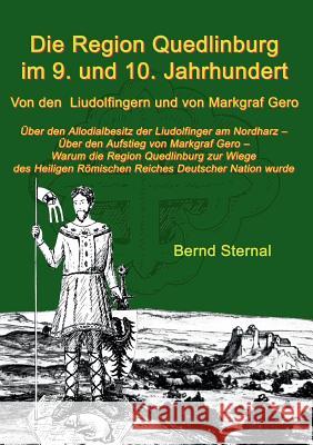 Die Region Quedlinburg im 9. und 10. Jahrhundert: Von den Liudolfingern und von Markgraf Gero Sternal, Bernd 9783735719720 Books on Demand - książka