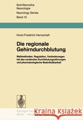 Die Regionale Gehirndurchblutung: Meßmethoden, Regulation, Veränderungen Bei Den Cerebralen Durchblutungsstörungen Und Pharmakologische Beeinflußbarke Herrschaft, H. F. 9783642952722 Springer - książka